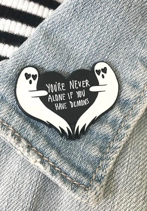 You're Never Alone If You Have Demons | GHOST PIN