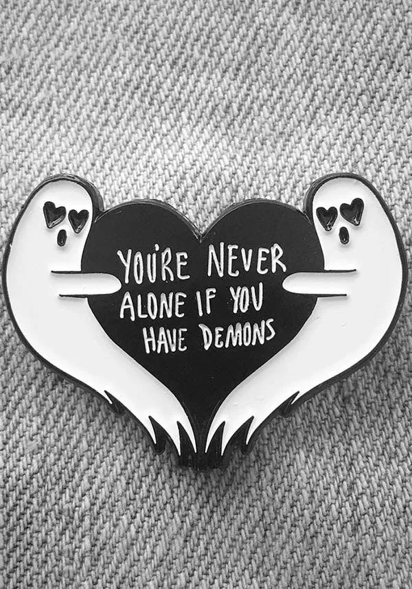 You're Never Alone If You Have Demons | GHOST PIN