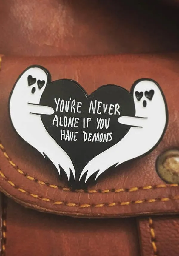 You're Never Alone If You Have Demons | GHOST PIN